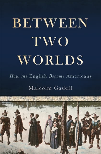 Between Two Worlds : How the English Became Americans, Hardback Book
