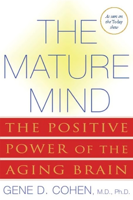 The Mature Mind : The Positive Power of the Aging Brain, Paperback / softback Book