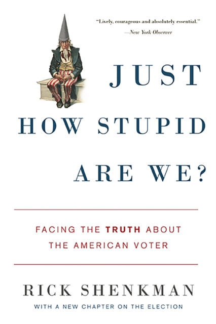Just How Stupid Are We? : Facing the Truth About the American Voter, Paperback / softback Book
