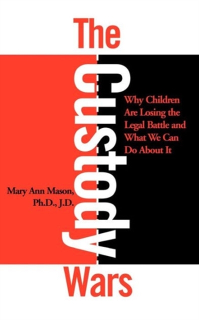 The Custody Wars: Why Children Are Losing The Legal Battle, And What We Can Do About It, Paperback / softback Book
