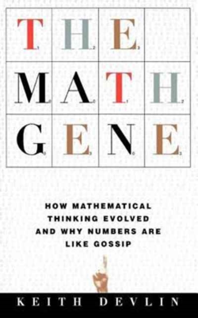 The Math Gene : How Mathematical Thinking Evolved And Why Numbers Are Like Gossip, Paperback / softback Book