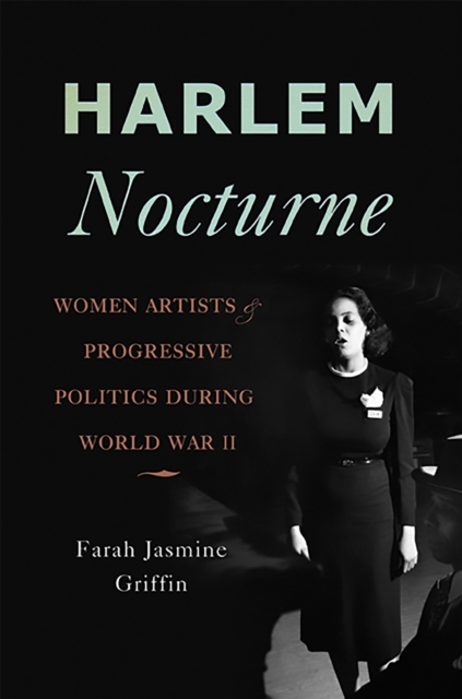 Harlem Nocturne : Women Artists and Progressive Politics During World War II, Hardback Book