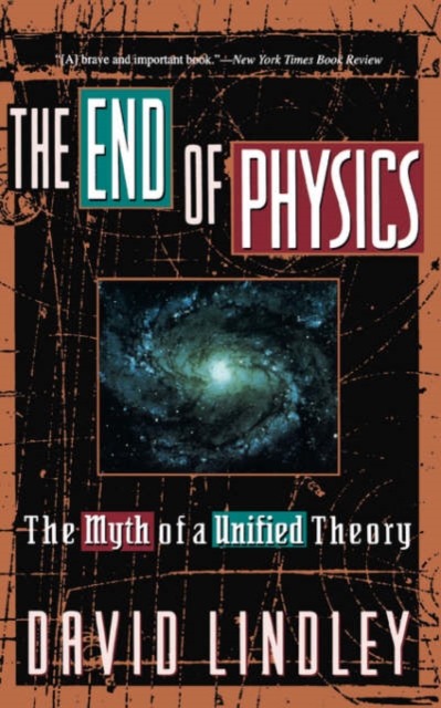 The End Of Physics : The Myth Of A Unified Theory, Paperback / softback Book