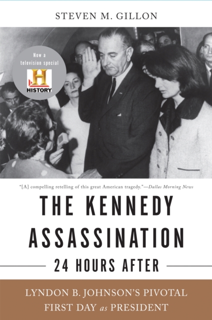 The Kennedy Assassination--24 Hours After : Lyndon B. Johnson's Pivotal First Day as President, Paperback / softback Book