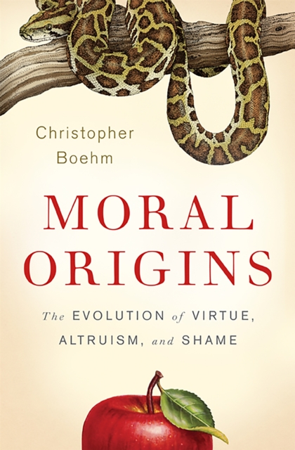 Moral Origins : The Evolution of Virtue, Altruism, and Shame, Hardback Book