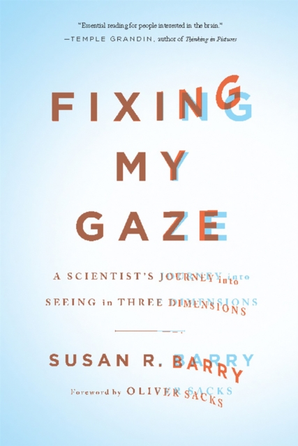 Fixing My Gaze : A Scientist's Journey Into Seeing in Three Dimensions, Paperback / softback Book
