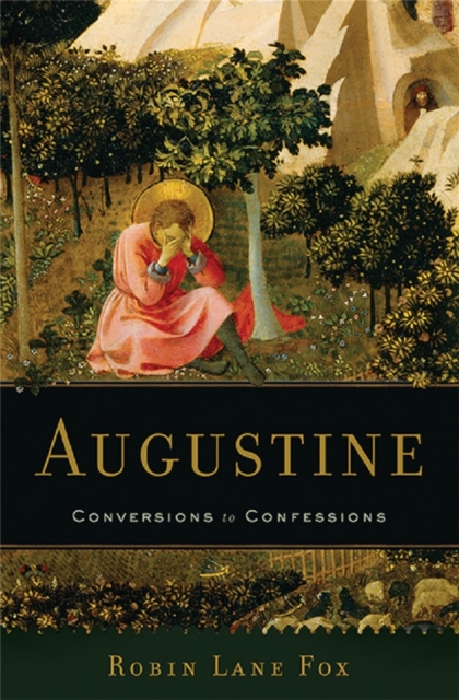 Augustine : Conversions to Confessions, Hardback Book