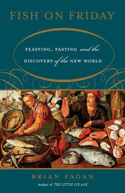 Fish on Friday : Feasting, Fasting, and the Discovery of the New World, Paperback / softback Book