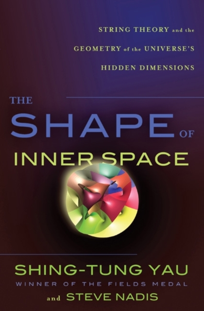 The Shape of Inner Space, International Edition : String Theory and the Geometry of the Universe's Hidden Dimensions, Paperback / softback Book
