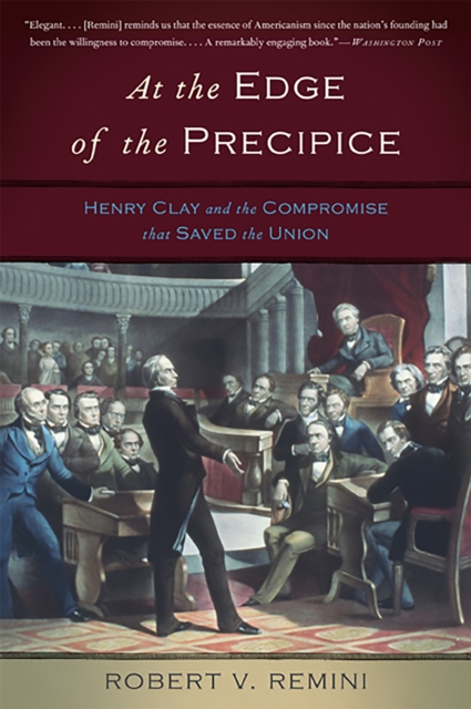 At the Edge of the Precipice : Henry Clay and the Compromise That Saved the Union, Paperback / softback Book