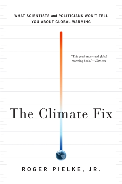 The Climate Fix : What Scientists and Politicians Won't Tell You About Global Warming, Paperback / softback Book