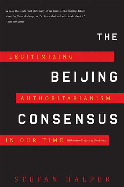 The Beijing Consensus : Legitimizing Authoritarianism in Our Time, Paperback / softback Book
