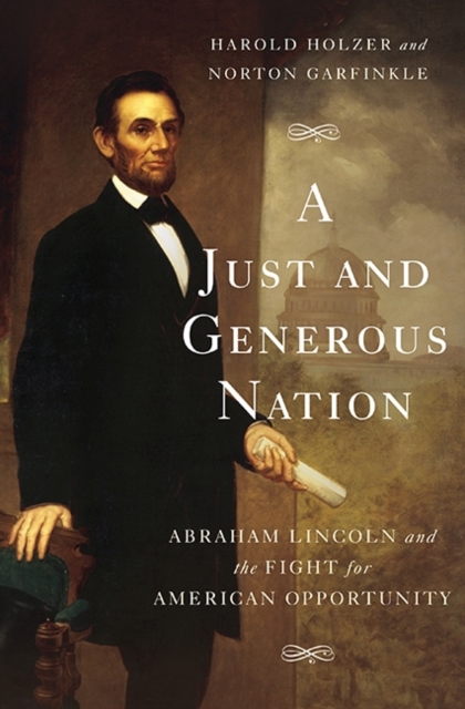 A Just and Generous Nation : Abraham Lincoln and the Fight for American Opportunity, Hardback Book