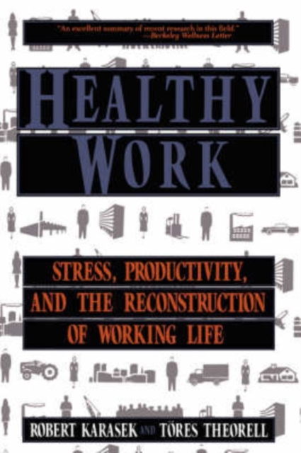 Healthy Work : Stress, Productivity, and the Reconstruction Of Working Life, Paperback / softback Book
