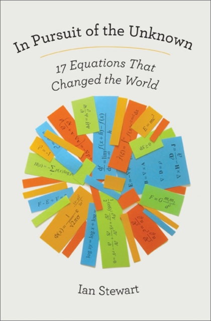In Pursuit of the Unknown : 17 Equations That Changed the World, Hardback Book