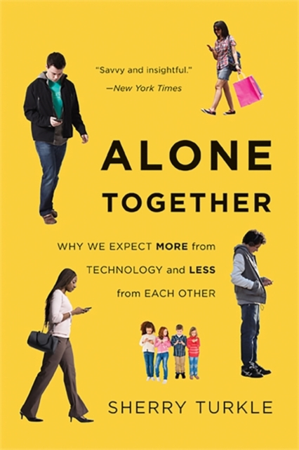 Alone Together : Why We Expect More from Technology and Less from Each Other, Paperback / softback Book