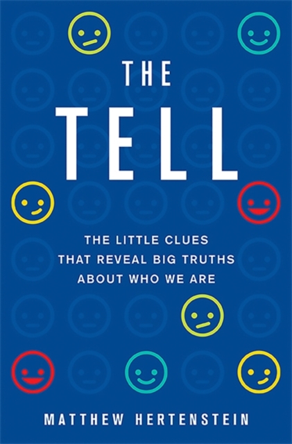 The Tell : The Little Clues That Reveal Big Truths about Who We Are, Hardback Book