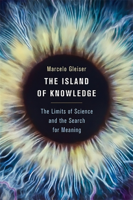 The Island of Knowledge : The Limits of Science and the Search for Meaning, Hardback Book