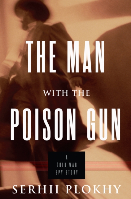 The Man with the Poison Gun : A Cold War Spy Story, Hardback Book