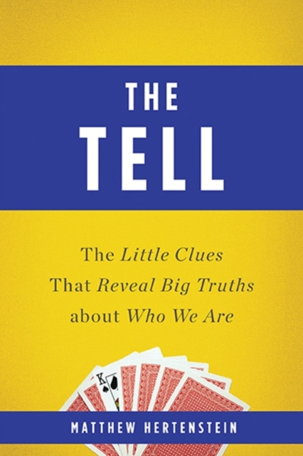 The Tell : The Little Clues That Reveal Big Truths about Who We Are, Paperback / softback Book