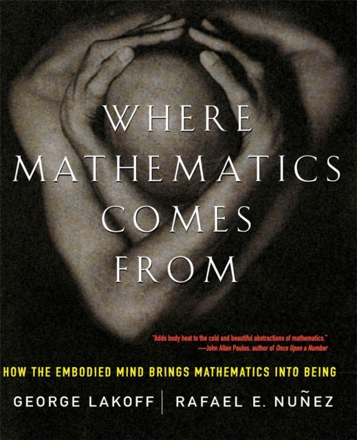 Where Mathematics Come From : How The Embodied Mind Brings Mathematics Into Being, Paperback / softback Book