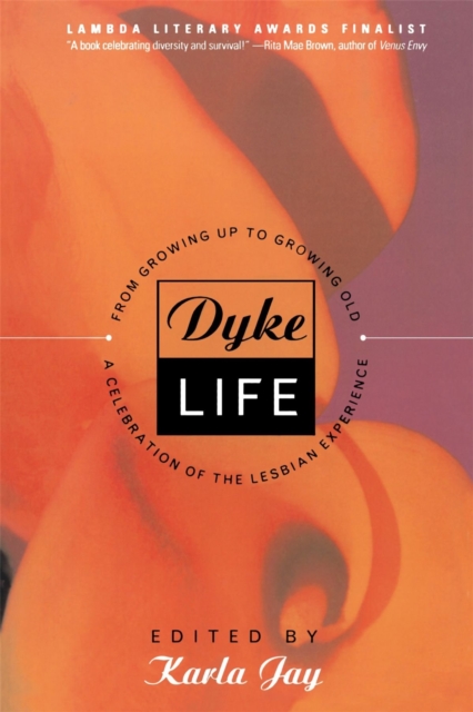 Dyke Life : From Growing Up To Growing Old, A Celebration Of The Lesbian Experience, Paperback / softback Book