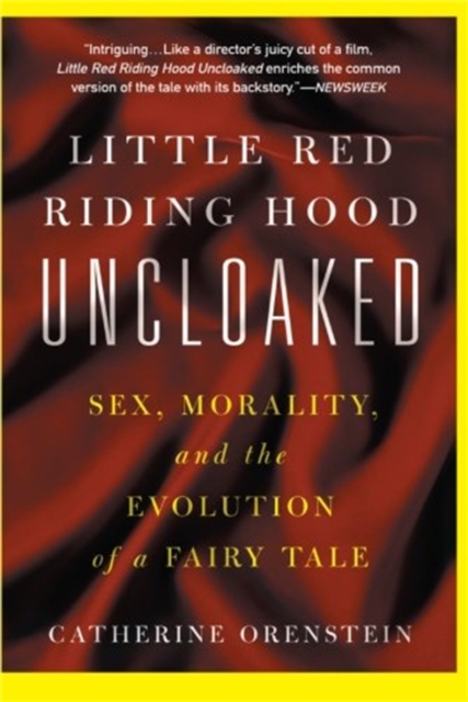 Little Red Riding Hood Uncloaked : Sex, Morality, And The Evolution Of A Fairy Tale, Paperback / softback Book