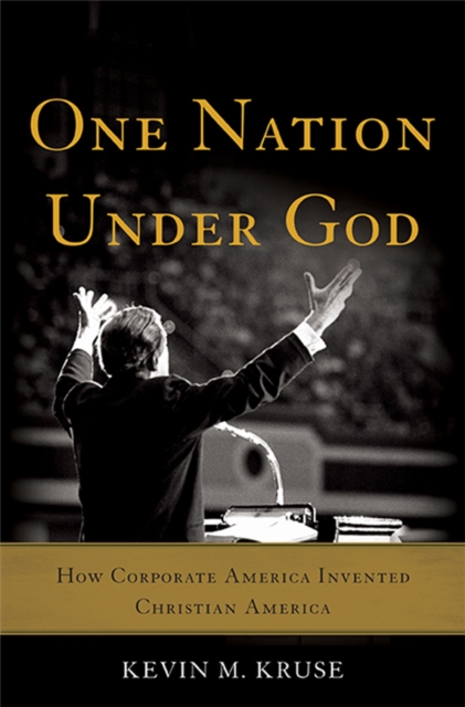 One Nation Under God : How Corporate America Invented Christian America, Hardback Book