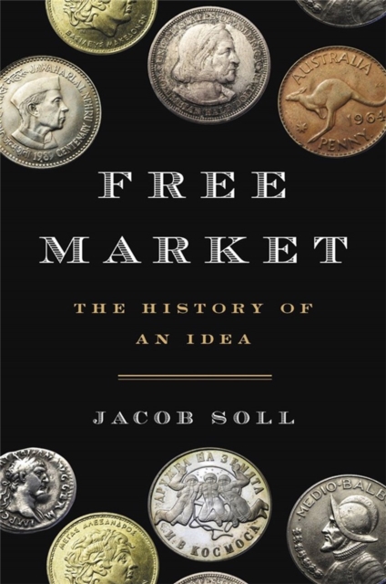 Free Market : The History of an Idea, Hardback Book