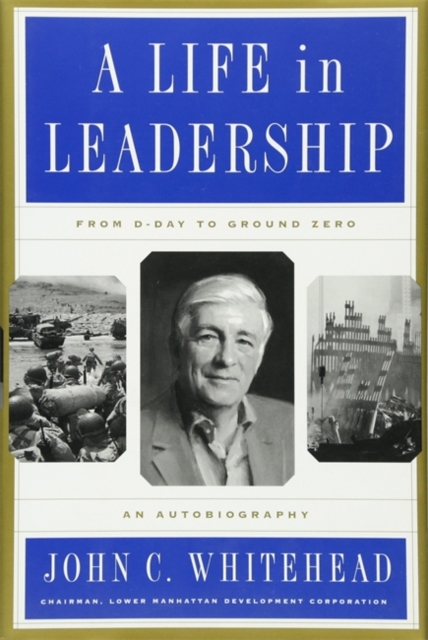 A Life in Leadership : From D-Day to Ground Zero, An Autobiography, Hardback Book