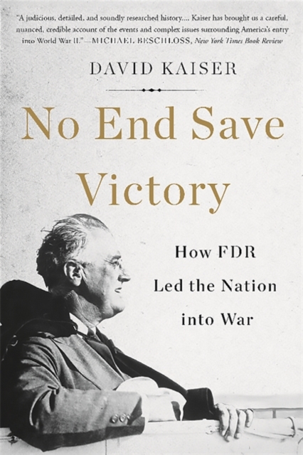 No End Save Victory : How FDR Led the Nation into War, Paperback / softback Book