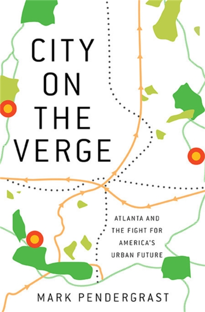 City on the Verge : Atlanta and the Fight for America's Urban Future, Hardback Book