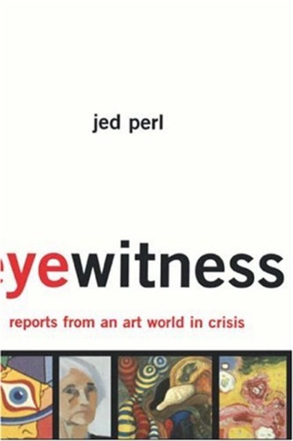 Eyewitness: Reports From An Art World In Crisis, Hardback Book