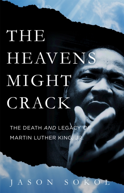 The Heavens Might Crack : The Death and Legacy of Martin Luther King Jr., Hardback Book