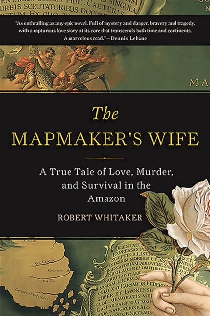 The Mapmaker's Wife : A True Tale Of Love, Murder, And Survival In The Amazon, Paperback / softback Book