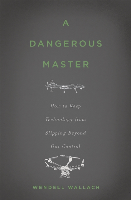 A Dangerous Master : How to Keep Technology from Slipping Beyond Our Control, Hardback Book