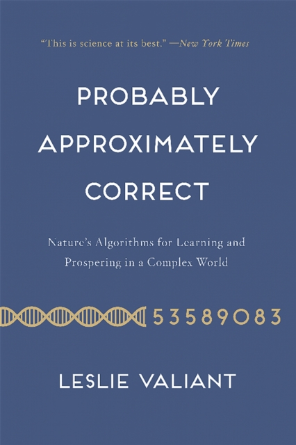 Probably Approximately Correct : Nature's Algorithms for Learning and Prospering in a Complex World, Paperback / softback Book