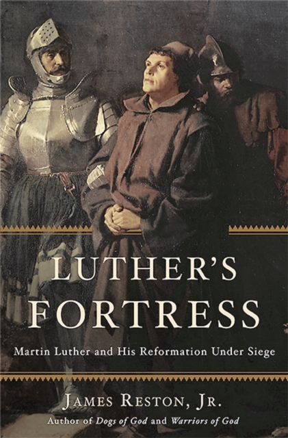 Luther's Fortress : Martin Luther and His Reformation Under Siege, Hardback Book