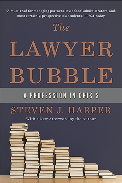 The Lawyer Bubble : A Profession in Crisis, Paperback / softback Book