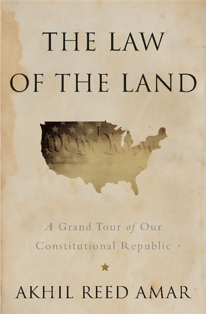 The Law of the Land : A Grand Tour of Our Constitutional Republic, Hardback Book