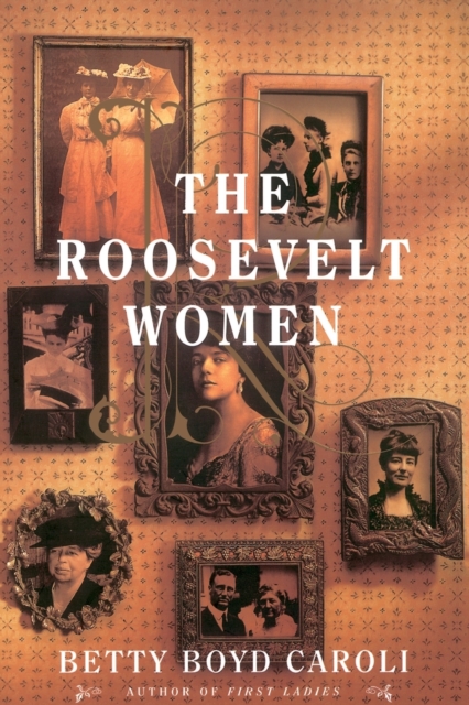 The Roosevelt Women : A Portrait In Five Generations, Paperback / softback Book