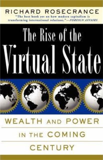 The Rise Of The Virtual State : Wealth and Power in the Coming Century, Paperback / softback Book