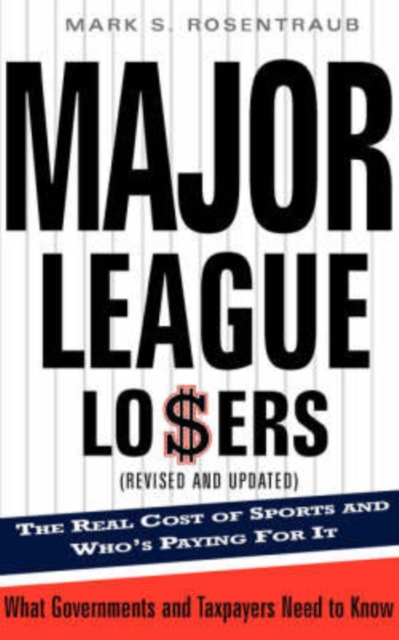 Major League Losers : The Real Cost Of Sports And Who's Paying For It, Paperback / softback Book