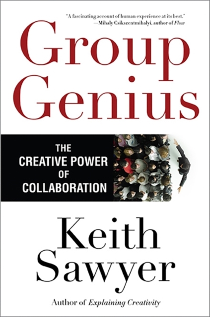 Group Genius : The Creative Power of Collaboration, Paperback / softback Book