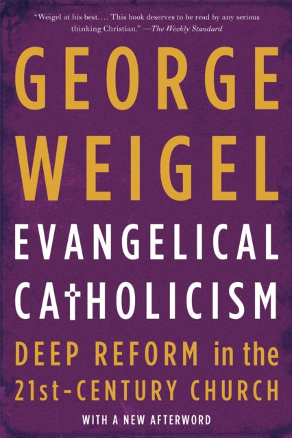 Evangelical Catholicism : Deep Reform in the 21st-Century Church, Paperback / softback Book
