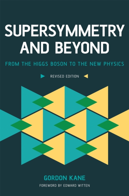 Supersymmetry and Beyond : From the Higgs Boson to the New Physics, Paperback / softback Book