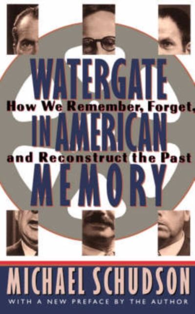 Watergate In American Memory : How We Remember, Forget, And Reconstruct The Past, Paperback / softback Book