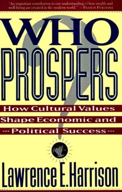 Who Prospers : How Cultural Values Shape Economic And Political Success, Paperback / softback Book