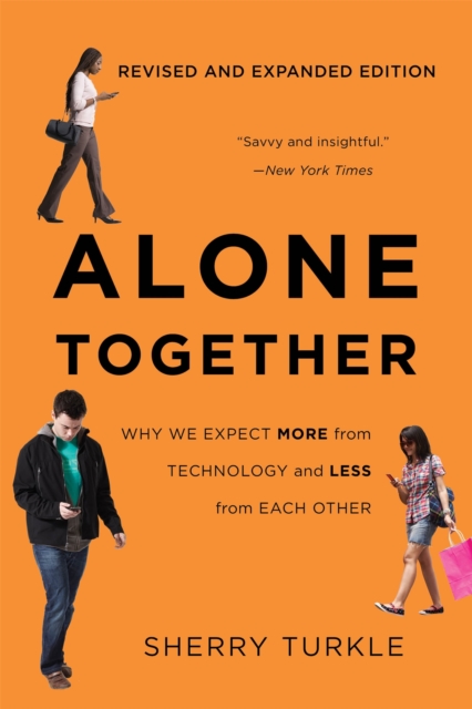 Alone Together : Why We Expect More from Technology and Less from Each Other (Third Edition), Paperback / softback Book