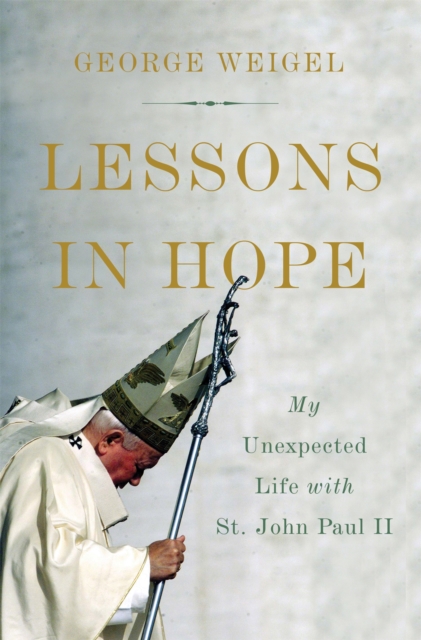 Lessons in Hope : My Unexpected Life with St. John Paul II, Hardback Book